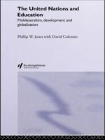 The United Nations and Education: Multilateralism, Development and Globalisation 0415653010 Book Cover