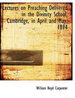 Lectures on Preaching Delivered in the Divinity School, Cambridge, in April and May, 1894 1017556350 Book Cover