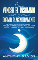 Cómo Vencer el Insomnio y Dormir Placenteramente: Métodos altamente eficaces y naturales para ganarle a la falta de sueño y los despertares nocturnos 1646942426 Book Cover