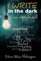 I WRITE in the dark: my truth be told 1503207811 Book Cover