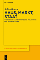 Haus, Markt, Staat: Ökonomie in Kants praktischer Philosophie und Anthropologie (Kantstudien-Ergänzungshefte, 225) (German Edition) 3111371034 Book Cover