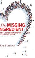 The Missing Ingredient: Home Cooked Relationships in a Fast Food World 1640853499 Book Cover