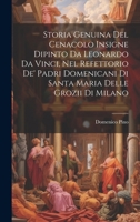 Storia Genuina Del Cenacolo Insigne Dipinto Da Leonardo Da Vinci, Nel Refettorio De' Padri Domenicani Di Santa Maria Delle Grozii Di Milano (Italian Edition) 1019990589 Book Cover