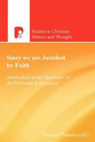 Since We Are Justified by Faith: Justification in the Theologies of the Protestant Reformation 1842277774 Book Cover