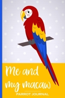 Me and My Macaw Parrot Journal: 100 day journal to record your macaw parrot's daily highlights, training, meals, weight etc + other important info. ... parronts, parrot companions & parrot owners. 1692446339 Book Cover