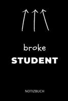 Broke Student Notizbuch: A5 Studienplaner f�r Studenten - Coole Geschenkidee zum Studienstart - Semesterplaner - Abitur - ersten Semester - Schulabschluss - Betriebswirtschaftslehre 169431443X Book Cover