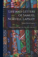 Life and Letters of Samuel Norvell Lapsley: Missionary to the Congo Valley, West Africa, 1866-1892 1016116950 Book Cover