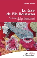 Le fakir de l'île Rousseau: Prix littéraire 2017 des écrivains génévois offert par la Ville de Genève (Théâtres) (French Edition) 2343160899 Book Cover