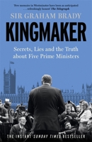 Kingmaker: Secrets, Lies, and the Truth about Five Prime Ministers 1804188263 Book Cover