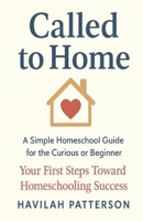 Called to Home: A Simple Homeschool Guide for the Curious or Beginner B0FRTYPRWN Book Cover