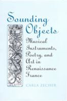 Sounding Objects: Musical Instruments, Poetry, and Art in Renaissance France 0802090141 Book Cover