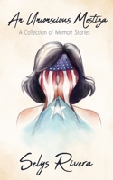 An Unconscious Mestiza: A Collection of Memoir Stories B0CPM7LX5Z Book Cover