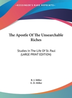 The Apostle Of The Unsearchable Riches: Studies In The Life Of St. Paul 143045928X Book Cover