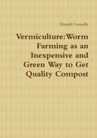 Vermiculture: Worm Farming as an Inexpensive and Green Way to Get Quality Compost 1300969415 Book Cover