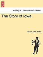 The Story of Iowa. 1241555311 Book Cover