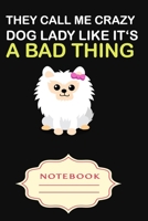 They Call Me Crazy Dog Lady Like It's a Bad Thing: Notebooks are a very essential part for taking notes, as a diary, writing thoughts and inspirations, tracking your goals, for homework, planning and  1701004372 Book Cover