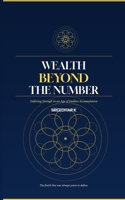 WEALTH BEYOND THE NUMBER: Defining Enough in an Age of Endless Accumulation 9357868240 Book Cover
