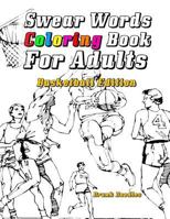 Swear Words Coloring Book for Adults: Basketball Edition 1530170656 Book Cover