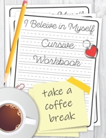 I Believe in Myself Cursive Workbook: take a coffee break B08M8PK97R Book Cover