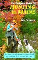 The Complete Guide to Hunting in Maine: The Successful Hunter's Handbook of Maine's Best Game Species 0892723823 Book Cover
