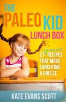 The Paleo Kid Lunch Box: 27 Kid-Approved Recipes That Make Lunchtime A Breeze (Primal Gluten Free Kids Cookbook) 0991972929 Book Cover