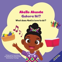 Akello Akunda Gukora Iki? What does Akello love to do? 0645442739 Book Cover