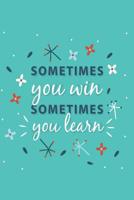 Sometimes You Win Sometimes You Learn - Mid Year Academic Teacher Diary With Schedules, Trackers. Logs, Reports, Goal Setting & Positive Quotes 1097194434 Book Cover