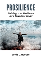 Prosilience: Building Your Resilience for a Turbulent World 0998781703 Book Cover