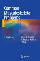 Common Musculoskeletal Problems: A Handbook 1441955224 Book Cover