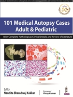 101 Medical Autopsy Cases: Adult & Pediatric (with Complete Pathological/Clinical Details and Review of Literature): Adult & Pediatric with Complete P 9352706129 Book Cover