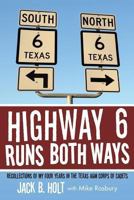 Highway 6 Runs Both Ways: Recollections of My Four Years in the Texas A&M Corps of Cadets 1491848197 Book Cover