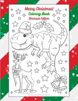Merry Christmas Dinosaurs Coloring Book: Fun and Festive Santa-free Christmas Coloring Book For Ages 4+ B0DS7PZ14C Book Cover