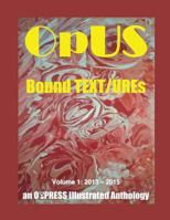 OpUS: Bound TEXT/UREs: Volume 1: 2013 - 2015 0692535349 Book Cover