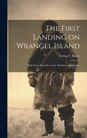 The First Landing on Wrangel Island: With Some Remarks on the Northern Inhabitants 1021522589 Book Cover