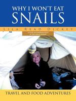 Why I Won't Eat Snails: Travel and Food Adventures 1469781409 Book Cover