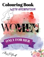 Colouring Book With Affirmation: Only for Her 1471620611 Book Cover