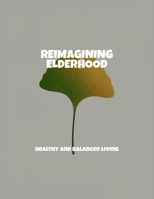 Reimagining Elderhood: Healthy And Balanced Living B0FP5TDQ7R Book Cover