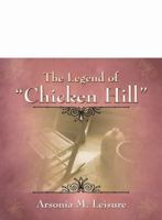 The Legend of "Chicken Hill" 0741423928 Book Cover