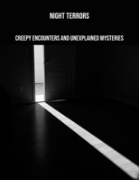 Night Terrors: Creepy Encounters And Unexplained Mysteries B0FP9P3K35 Book Cover