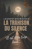 LA TRAHISON DU SILENCE: Ce lieu n’était pas qu’une maison. C’était un énigme, un piège dont je ne pouvais plus détourner les yeux. (Série noire) (French Edition) B0DP5DFL9S Book Cover