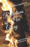 Reflections of His Glory: 222 Prophetic Insights for Devotions 1790575524 Book Cover