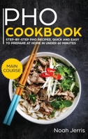 PHO Cookbook: MAIN COURSE - Step-By-step PHO Recipes, Quick and Easy to Prepare at Home in under 60 Minutes(Vietnamese Recipes for Pho, Ramen and Noodles) 1731153864 Book Cover