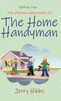 The Hilarious Adventures of the Home Handyman (Edition One) 1964210852 Book Cover