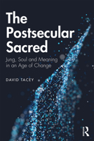 The Postsecular Sacred: Jung, Soul and Meaning in an Age of Change 0367203227 Book Cover