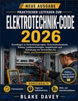 PRAKTISCHER LEITFADEN ZUM ELEKTROTECHNIK-CODE 2026: Grundlagen zu Verdrahtungsregeln, Sicherheitsstandards, Erdung, Lastberechnungen, Inspektionen und ... und Gewerbeinstallationen (German Edition) B0H6GT6NGH Book Cover