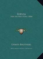 Servia: Her Aim And Story 1169494331 Book Cover