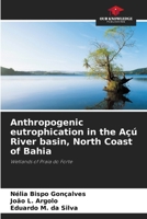 Anthropogenic eutrophication in the Açú River basin, North Coast of Bahia 6207229215 Book Cover