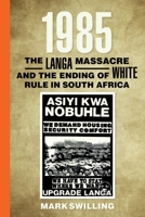 1985: The Langa Massacre and the Ending of White Rule in South Africa 1997468425 Book Cover