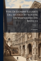 Vite Di Uomini Illusrti Del Secolo Xv Scritte Da Vespasiano Da Bisticci, Volume 3 1286494389 Book Cover