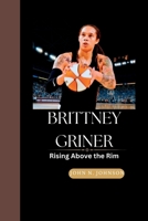 BRITTNEY GRINER: Rising Above the Rim B0CD91YQKB Book Cover